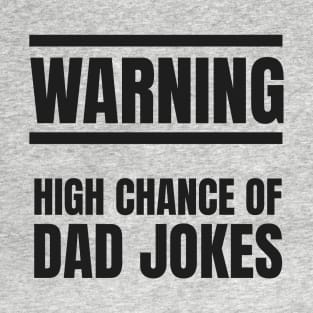 Warning! High Change of Dad Jokes T-Shirt